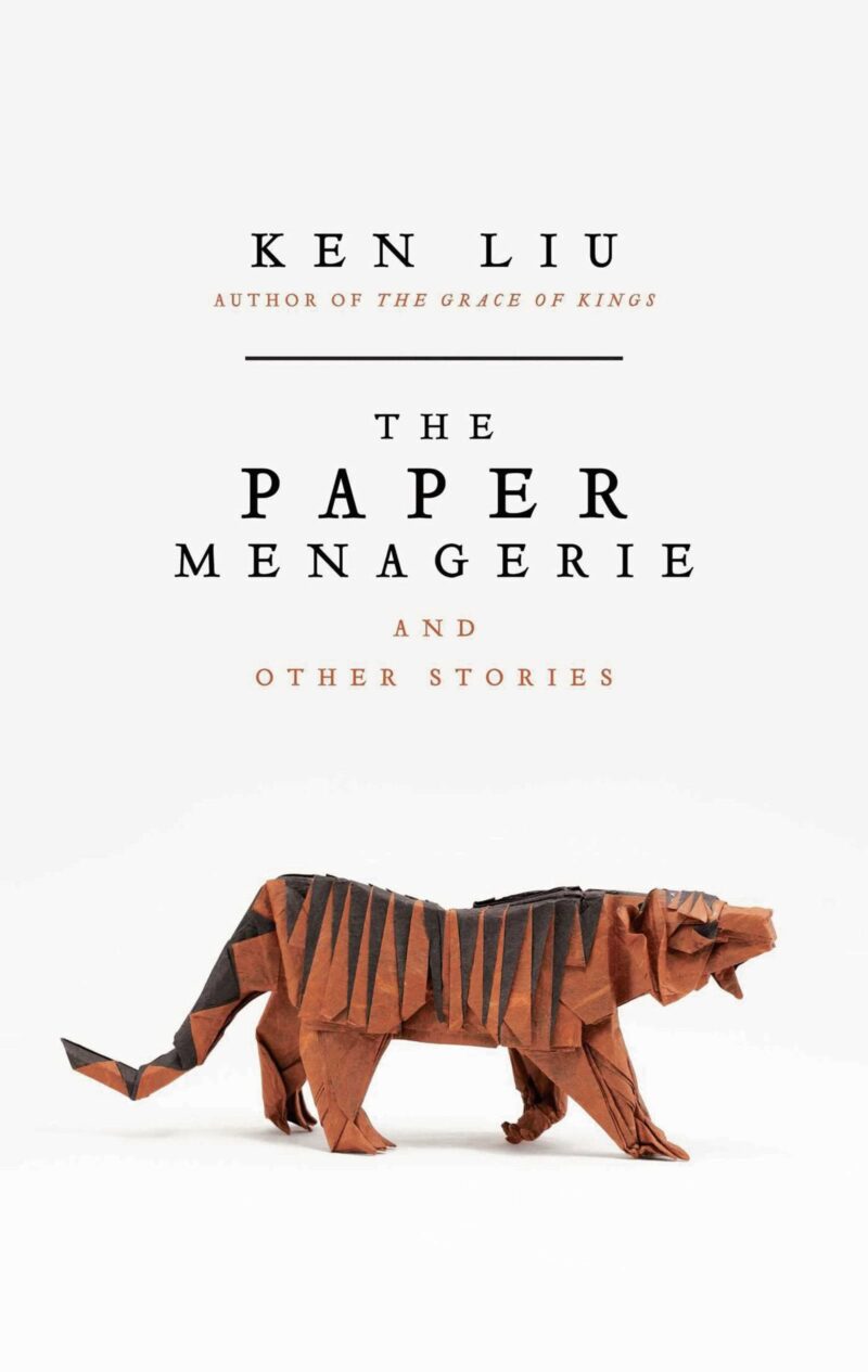 The Paper Menagerie and other stories by Ken Liu